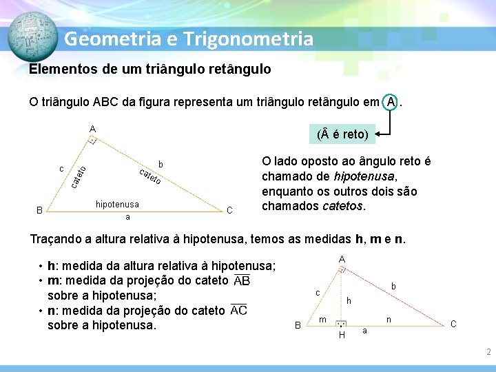 Geometria e Trigonometria Elementos de um triângulo retângulo O triângulo ABC da figura representa