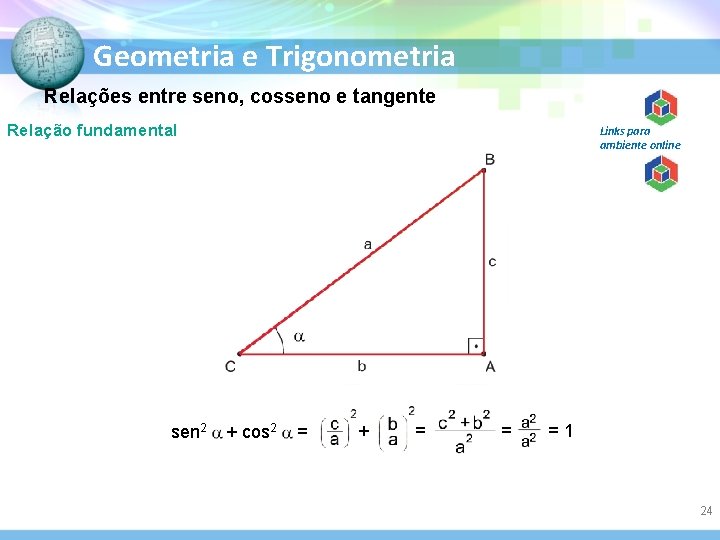 Geometria e Trigonometria Relações entre seno, cosseno e tangente Relação fundamental sen 2 Links