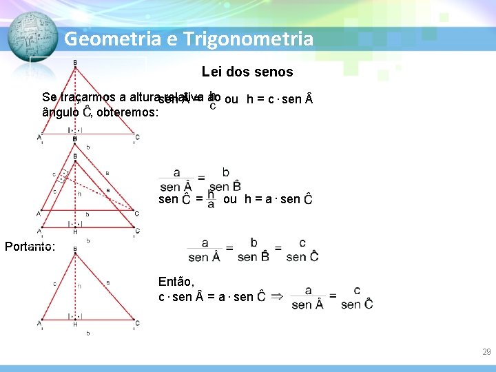 Geometria e Trigonometria Lei dos senos Se traçarmos a alturasen relativa = ao ou