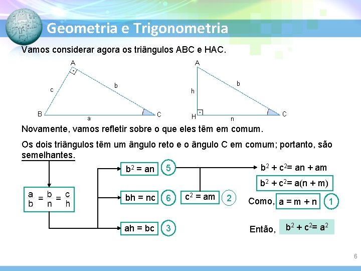 Geometria e Trigonometria Vamos considerar agora os triângulos ABC e HAC. A A B