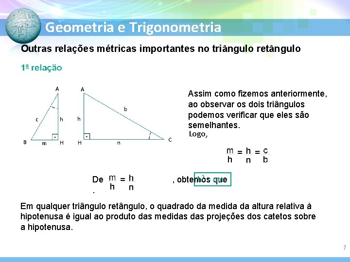 Geometria e Trigonometria Outras relações métricas importantes no triângulo retângulo A A b c