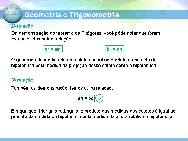 Geometria e Trigonometria Da demonstração do teorema de Pitágoras, você pôde notar que foram