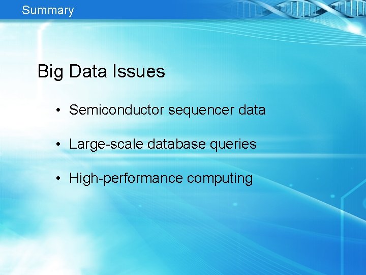 Summary Big Data Issues • Semiconductor sequencer data • Large-scale database queries • High-performance