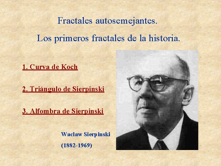 Fractales autosemejantes. Los primeros fractales de la historia. 1. Curva de Koch 2. Triángulo Fractales autosemejantes. Los primeros fractales de la historia. 1. Curva de Koch 2. Triángulo