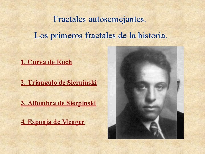 Fractales autosemejantes. Los primeros fractales de la historia. 1. Curva de Koch 2. Triángulo Fractales autosemejantes. Los primeros fractales de la historia. 1. Curva de Koch 2. Triángulo