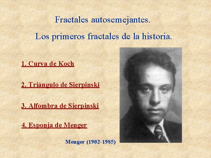Fractales autosemejantes. Los primeros fractales de la historia. 1. Curva de Koch 2. Triángulo Fractales autosemejantes. Los primeros fractales de la historia. 1. Curva de Koch 2. Triángulo