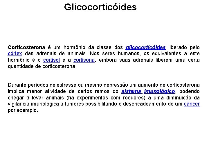 Glicocorticóides Corticosterona é um hormônio da classe dos glicocorticóides liberado pelo córtex das adrenais