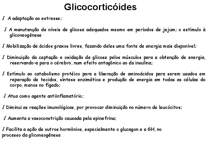 Glicocorticóides √ A adaptação ao estresse; √ A manutenção de níveis de glicose adequados