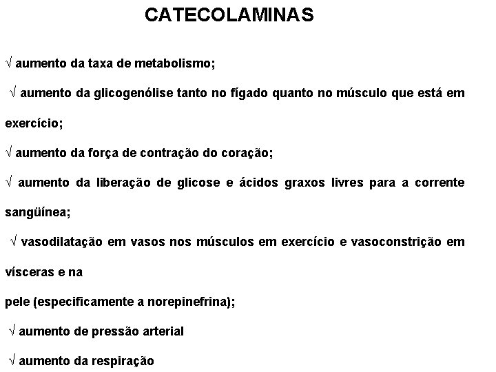 CATECOLAMINAS √ aumento da taxa de metabolismo; √ aumento da glicogenólise tanto no fígado