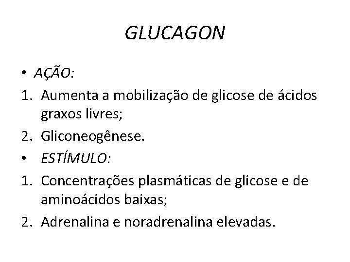 GLUCAGON • AÇÃO: 1. Aumenta a mobilização de glicose de ácidos graxos livres; 2.