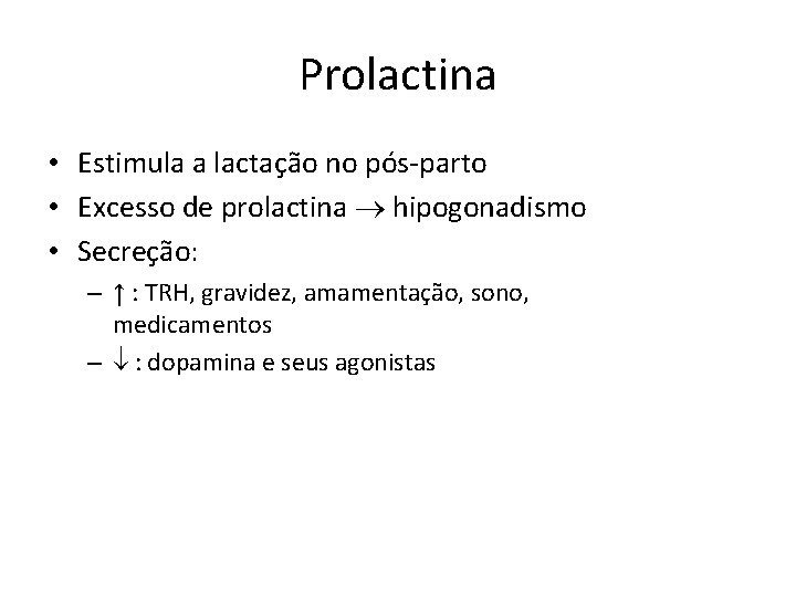 Prolactina • Estimula a lactação no pós-parto • Excesso de prolactina hipogonadismo • Secreção: