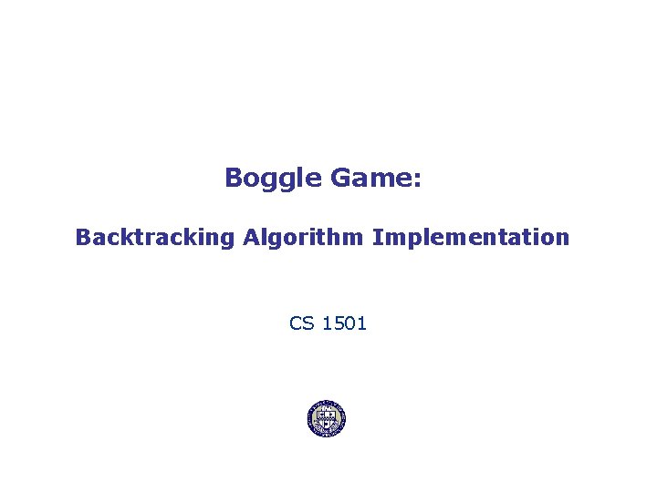 Boggle Game: Backtracking Algorithm Implementation CS 1501 