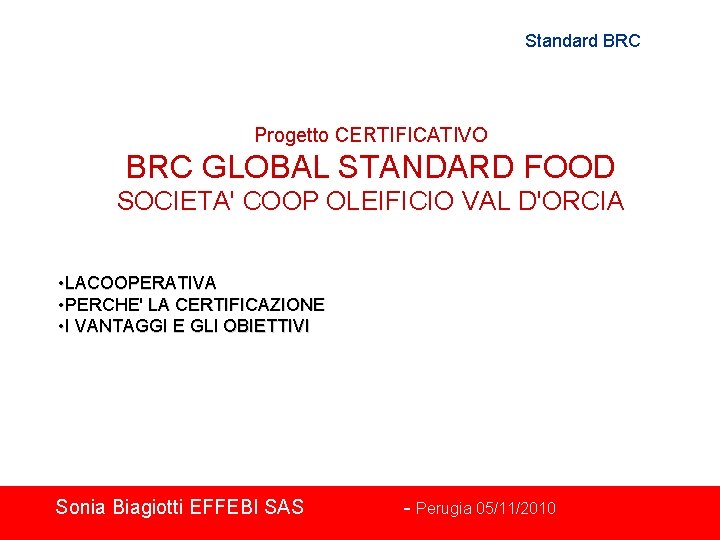 Standard BRC Progetto CERTIFICATIVO BRC GLOBAL STANDARD FOOD SOCIETA' COOP OLEIFICIO VAL D'ORCIA •