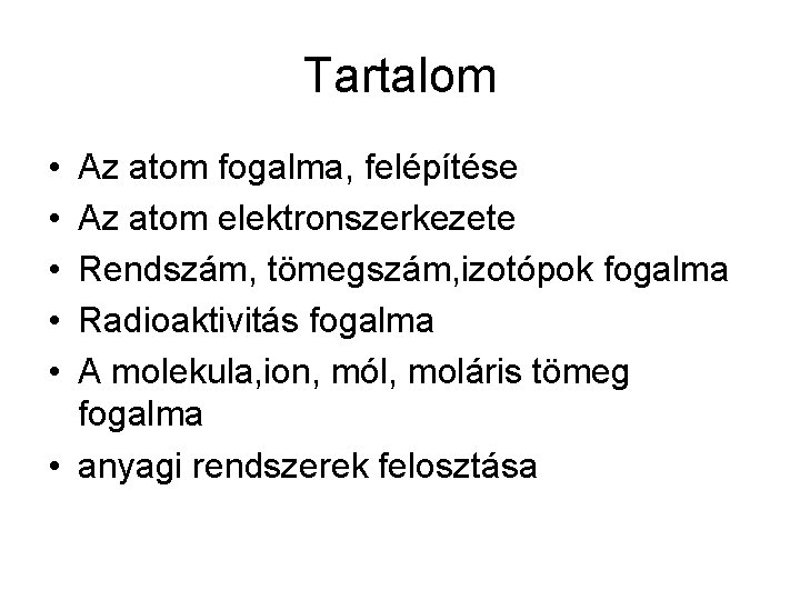 Tartalom • • • Az atom fogalma, felépítése Az atom elektronszerkezete Rendszám, tömegszám, izotópok