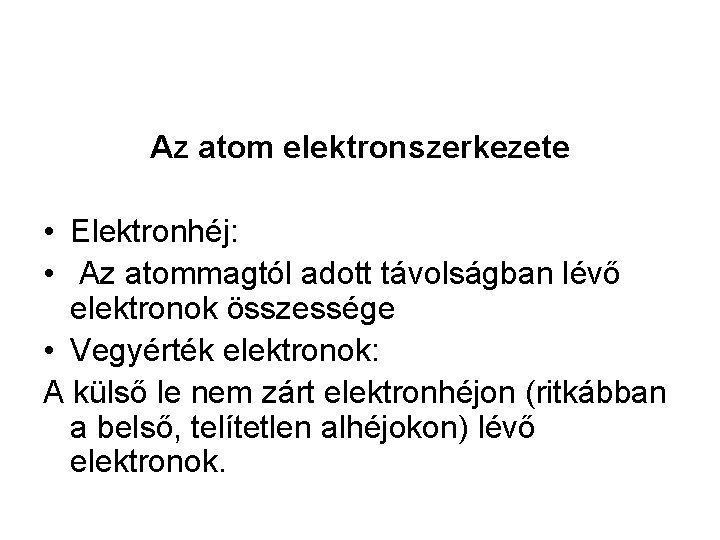 Az atom elektronszerkezete • Elektronhéj: • Az atommagtól adott távolságban lévő elektronok összessége •