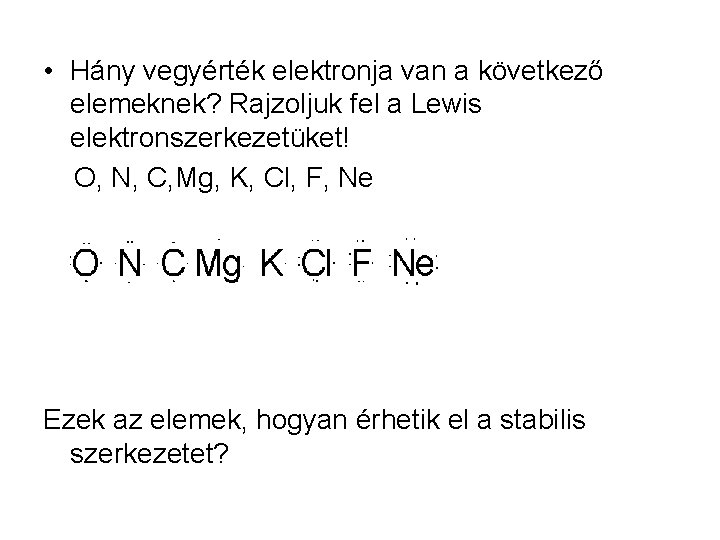  • Hány vegyérték elektronja van a következő elemeknek? Rajzoljuk fel a Lewis elektronszerkezetüket!