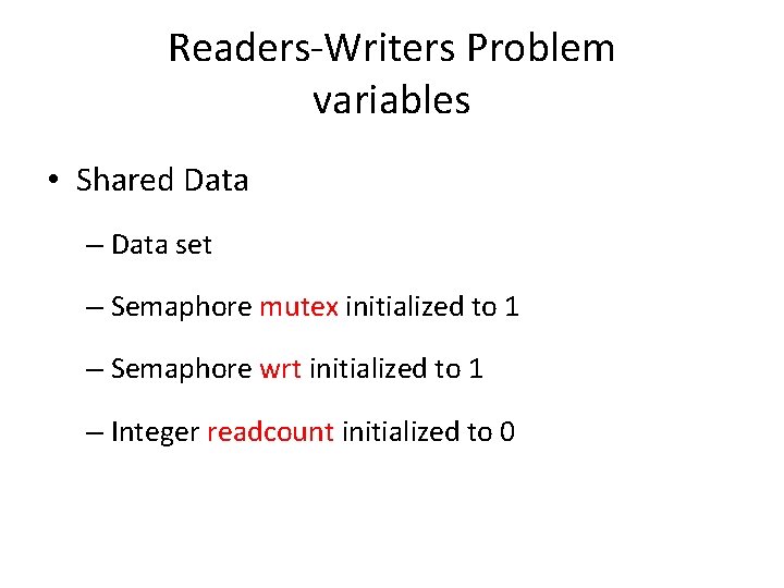 Readers-Writers Problem variables • Shared Data – Data set – Semaphore mutex initialized to