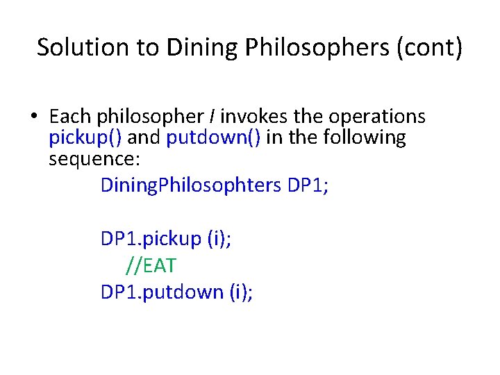 Solution to Dining Philosophers (cont) • Each philosopher I invokes the operations pickup() and