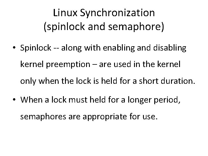 Linux Synchronization (spinlock and semaphore) • Spinlock -- along with enabling and disabling kernel
