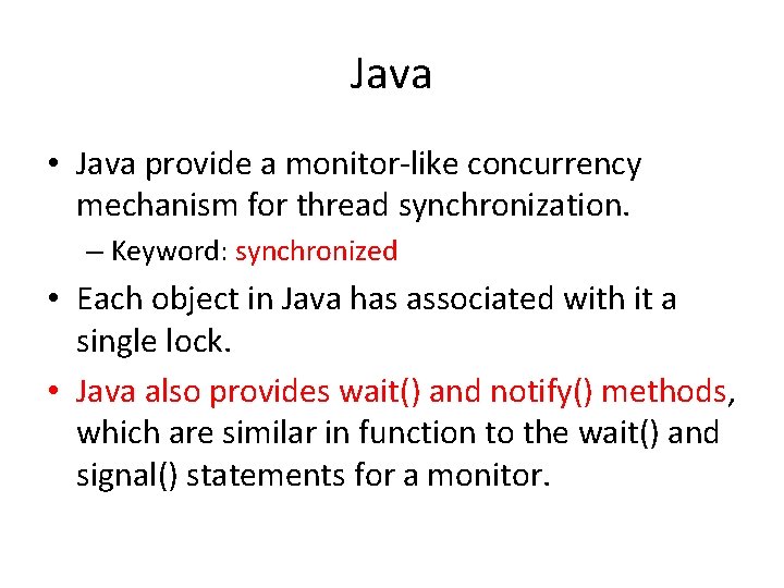 Java • Java provide a monitor-like concurrency mechanism for thread synchronization. – Keyword: synchronized