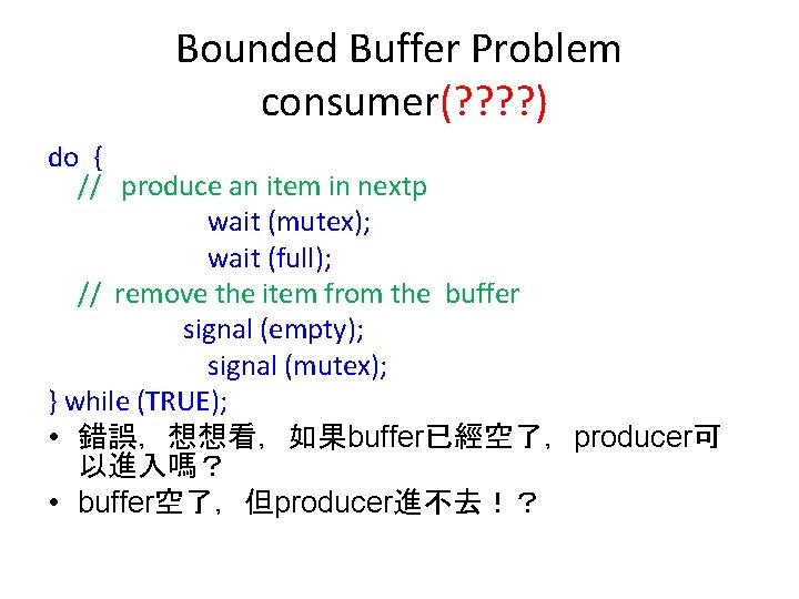 Bounded Buffer Problem consumer(? ? ) do { // produce an item in nextp