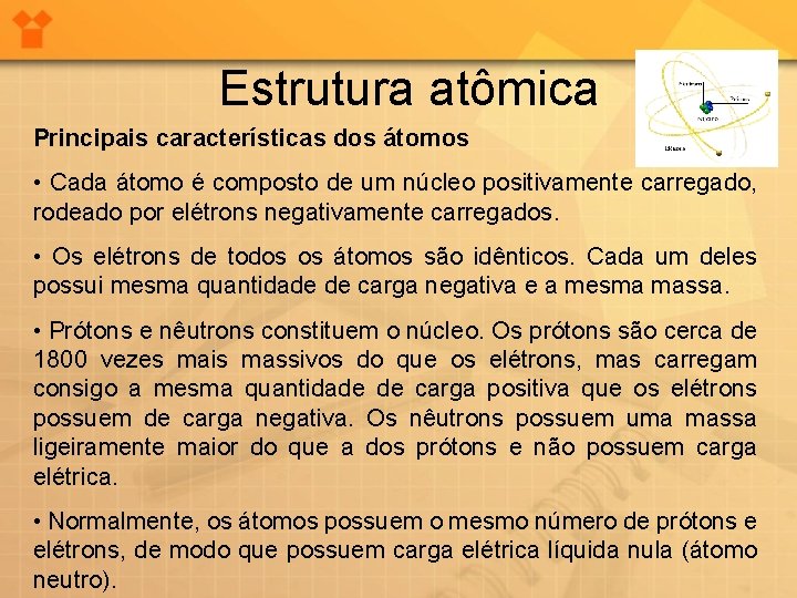 Estrutura atômica Principais características dos átomos • Cada átomo é composto de um núcleo