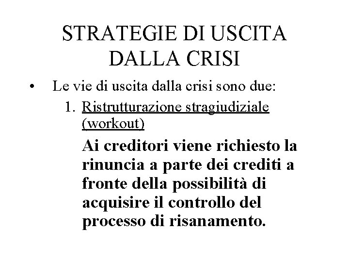 STRATEGIE DI USCITA DALLA CRISI • Le vie di uscita dalla crisi sono due: