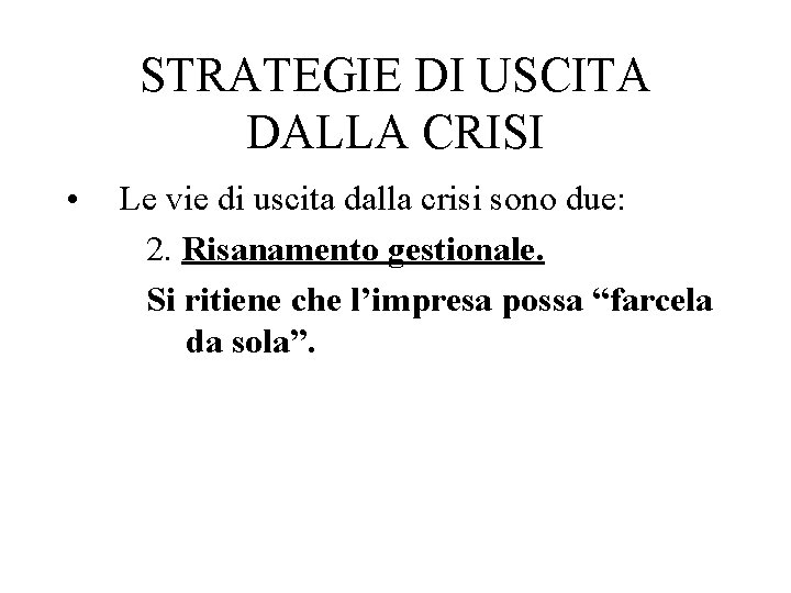 STRATEGIE DI USCITA DALLA CRISI • Le vie di uscita dalla crisi sono due: