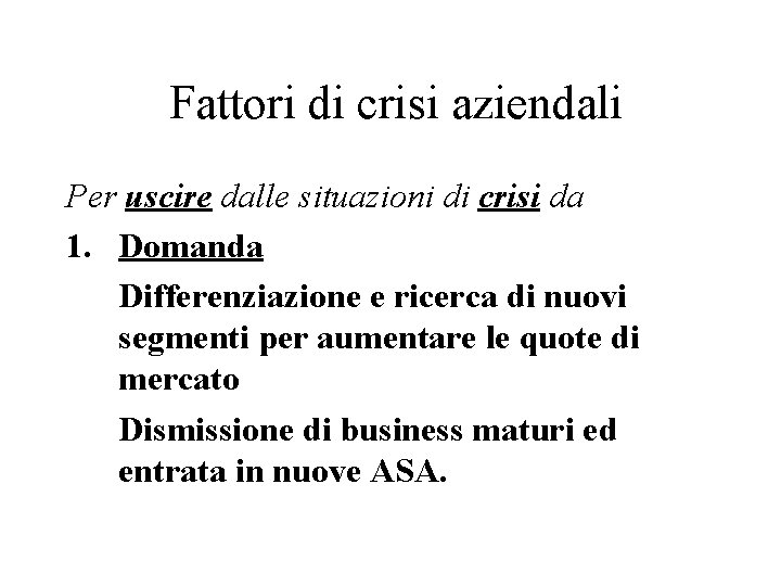 Fattori di crisi aziendali Per uscire dalle situazioni di crisi da 1. Domanda Differenziazione