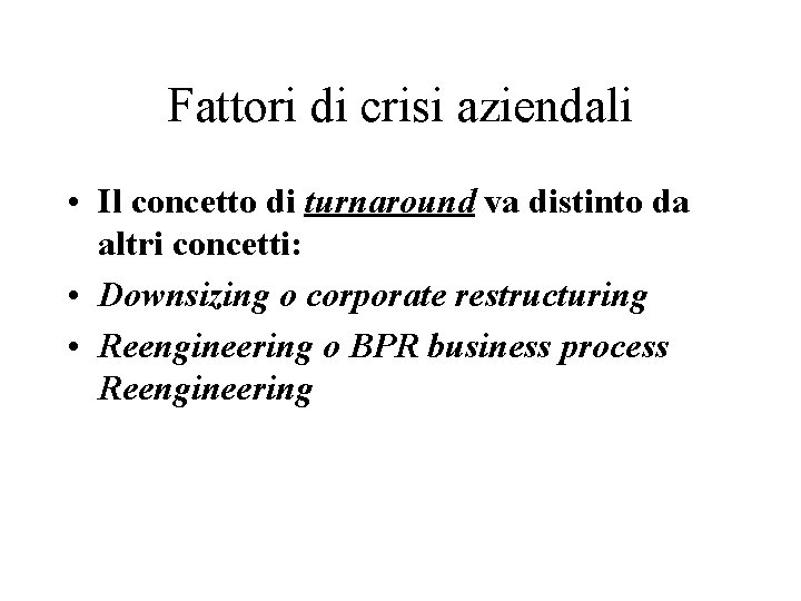 Fattori di crisi aziendali • Il concetto di turnaround va distinto da altri concetti: