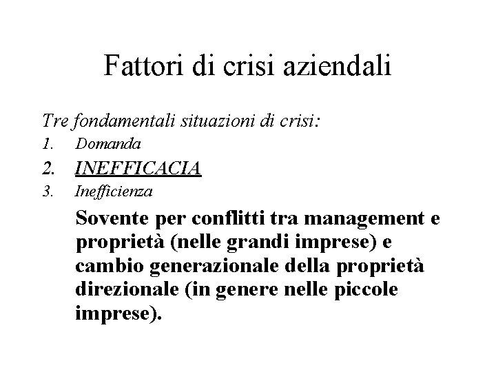 Fattori di crisi aziendali Tre fondamentali situazioni di crisi: 1. Domanda 2. INEFFICACIA 3.