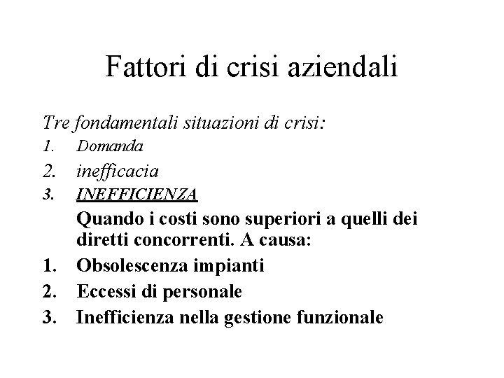 Fattori di crisi aziendali Tre fondamentali situazioni di crisi: 1. Domanda 2. inefficacia 3.