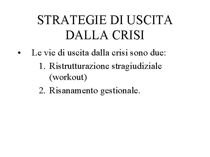 STRATEGIE DI USCITA DALLA CRISI • Le vie di uscita dalla crisi sono due: