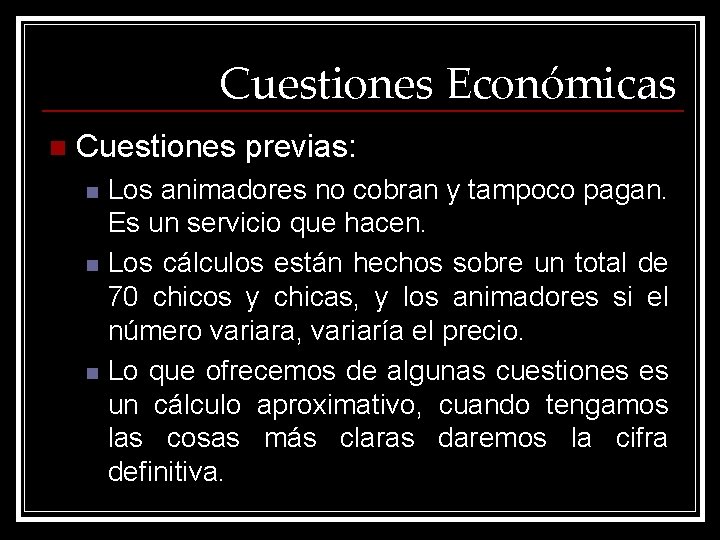 Cuestiones Económicas n Cuestiones previas: n n n Los animadores no cobran y tampoco