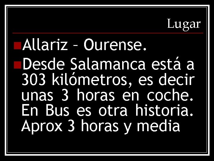 Lugar n. Allariz – Ourense. n. Desde Salamanca está a 303 kilómetros, es decir