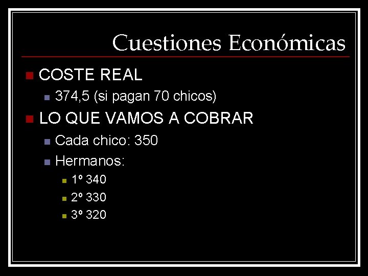 Cuestiones Económicas n COSTE REAL n n 374, 5 (si pagan 70 chicos) LO