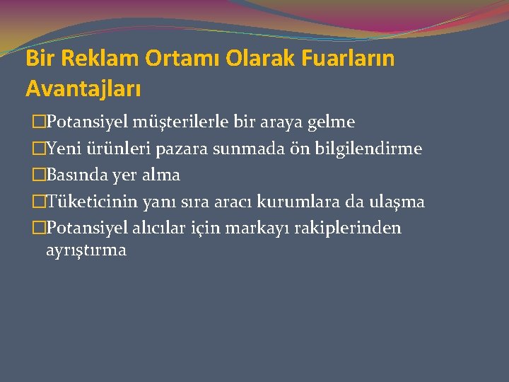 Bir Reklam Ortamı Olarak Fuarların Avantajları �Potansiyel müşterilerle bir araya gelme �Yeni ürünleri pazara