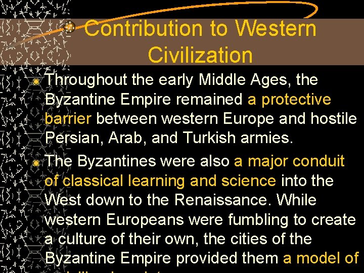 Contribution to Western Civilization Throughout the early Middle Ages, the Byzantine Empire remained a