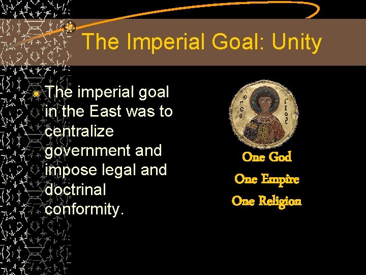 The Imperial Goal: Unity The imperial goal in the East was to centralize government