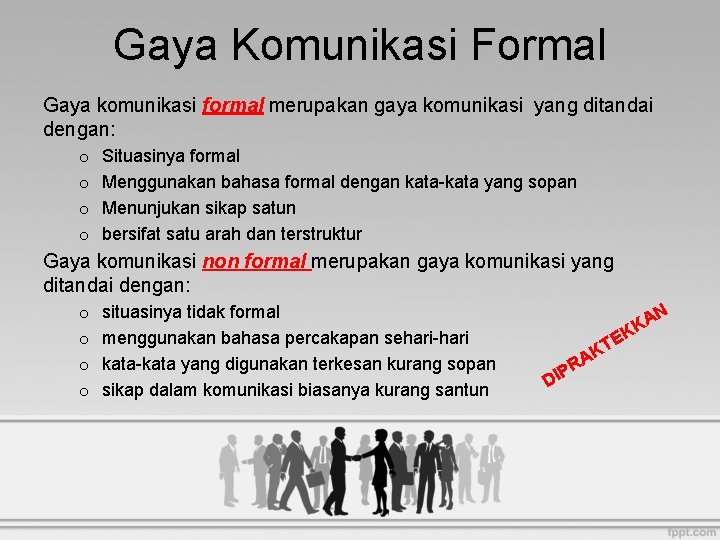 Gaya Komunikasi Formal Gaya komunikasi formal merupakan gaya komunikasi yang ditandai dengan: o o