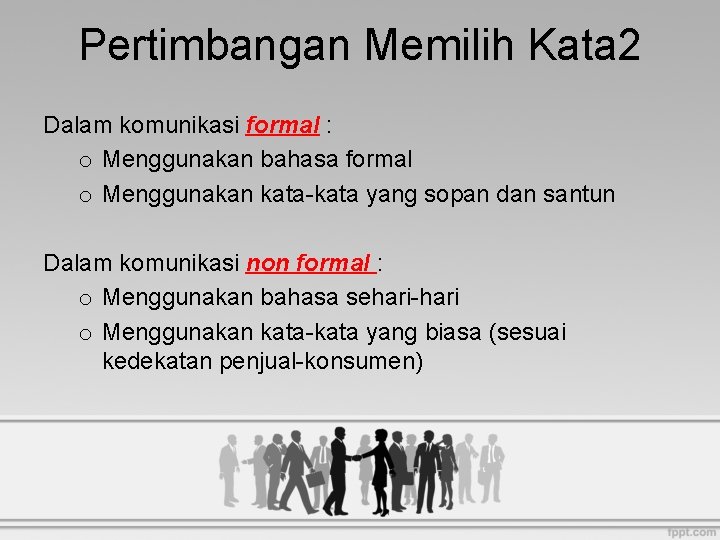 Pertimbangan Memilih Kata 2 Dalam komunikasi formal : o Menggunakan bahasa formal o Menggunakan