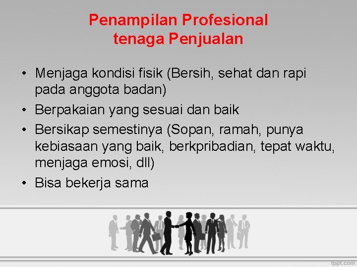 Penampilan Profesional tenaga Penjualan • Menjaga kondisi fisik (Bersih, sehat dan rapi pada anggota