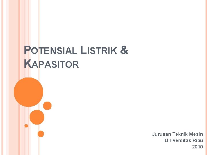 POTENSIAL LISTRIK & KAPASITOR Jurusan Teknik Mesin Universitas Riau 2010 