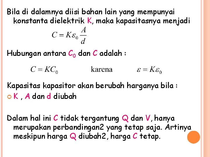 Bila di dalamnya diisi bahan lain yang mempunyai konstanta dielektrik K, maka kapasitasnya menjadi