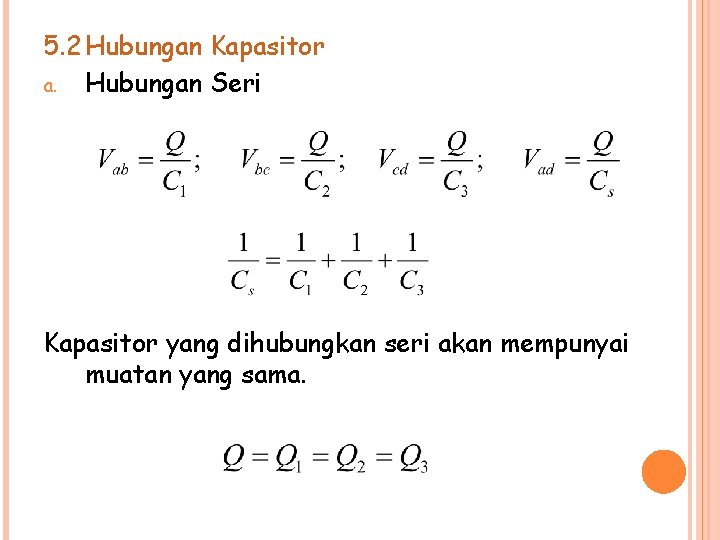 5. 2 Hubungan Kapasitor a. Hubungan Seri Kapasitor yang dihubungkan seri akan mempunyai muatan