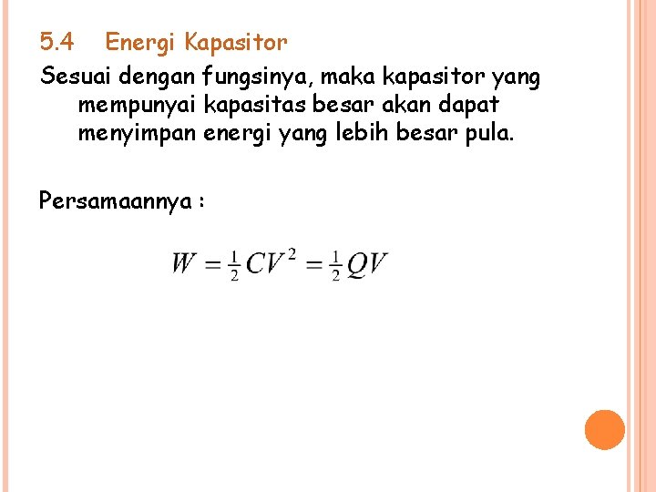 5. 4 Energi Kapasitor Sesuai dengan fungsinya, maka kapasitor yang mempunyai kapasitas besar akan
