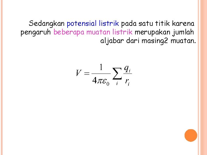 Sedangkan potensial listrik pada satu titik karena pengaruh beberapa muatan listrik merupakan jumlah aljabar