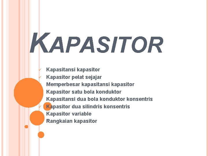 KAPASITOR ü ü ü ü Kapasitansi kapasitor Kapasitor pelat sejajar Memperbesar kapasitansi kapasitor Kapasitor