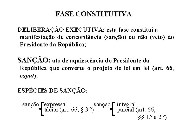 FASE CONSTITUTIVA DELIBERAÇÃO EXECUTIVA: esta fase constitui a manifestação de concordância (sanção) ou não FASE CONSTITUTIVA DELIBERAÇÃO EXECUTIVA: esta fase constitui a manifestação de concordância (sanção) ou não