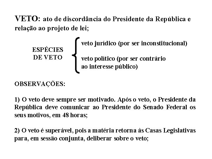 VETO: ato de discordância do Presidente da República e relação ao projeto de lei; VETO: ato de discordância do Presidente da República e relação ao projeto de lei;
